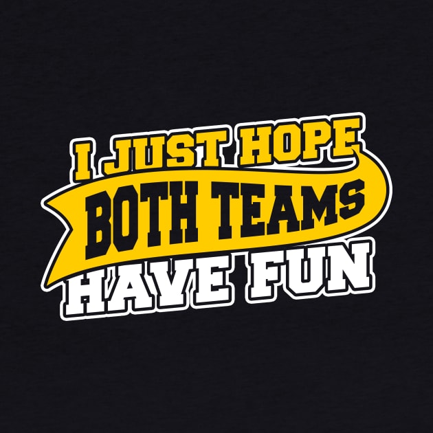 I Just Hope Both Teams Have Fun by dumbshirts